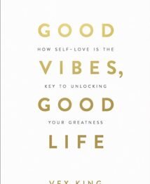 Good Vibes, Good Life: How Self-Love Is the Key to Unlocking Your Greatness by Vex King