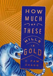 How Much of These Hills Is Gold by C Pam Zhang